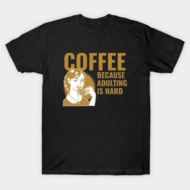 coffee because adulting is hard T-Shirt by husnimubarok